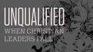 Unqualified: When Christian Leaders Fall