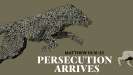 Persecution Arrives