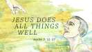 Jesus Does All Things Well