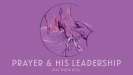 Prayer & His Leadership