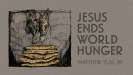 Jesus Ends World Hunger