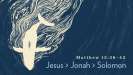 Jesus, Jonah, Solomon