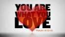 You Are What You Love