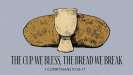 The Cup We Bless, The Bread We Break